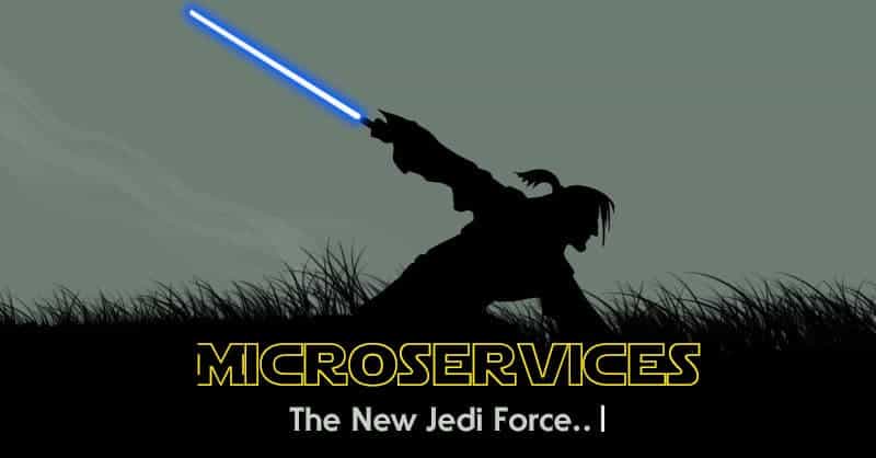 Microservices - The new Jedi force