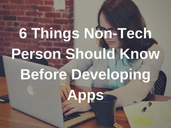 6 Things Non-Tech Person Should Know Before Developing Apps