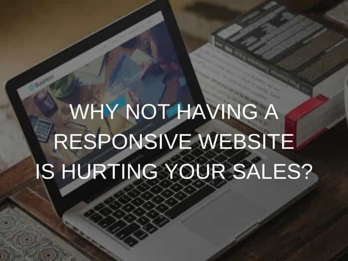 Why Not Having A Responsive Website Is Hurting Your Sales?